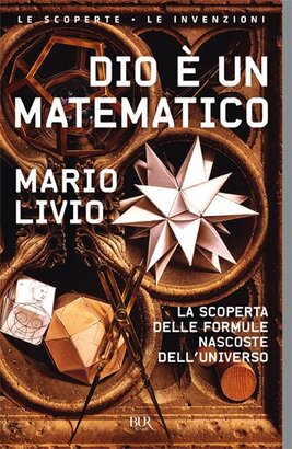 Dio è un matematico: La scoperta delle formule nascoste dell'universo. Mario Livio | Libro | Itacalibri