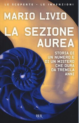 La sezione aurea.: Storia di un numero e di un mistero che dura da tremila anni | Libro | Itacalibri