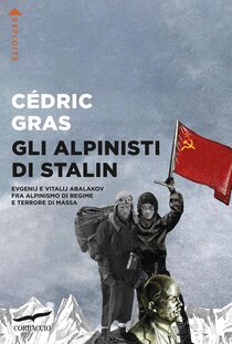 Gli alpinisti di Stalin: Evgenij e Vitalij Abalakov fra alpinismo di regime e terrore di massa | Libro | Itacalibri