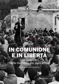 In comunione e in libertà. Don Giussani nella memoria dei suoi amici - Massimo Borghesi | Libro | Itacalibri