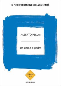 Da uomo a padre.: Il percorso emotivo della paternità. Alberto Pellai, Barbara Tamborini | Libro | Itacalibri