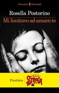 Mi limitavo ad amare te - Rosella Postorino | Libro | Itacalibri