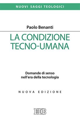 La condizione tecno-umana: Domande di senso nell'era della tecnologia. Paolo Benanti | Libro | Itacalibri