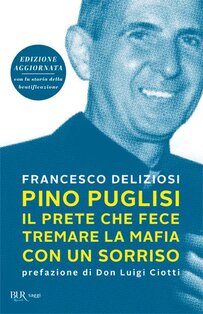 Pino Puglisi, il prete che fece tremare la mafia con un sorriso. Ediz. ampliata - Francesco Deliziosi | Libro | Itacalibri