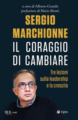 Sergio Marchionne. Il coraggio di cambiare. Tre lezioni sulla leadership e la crescita | Libro | Itacalibri