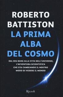 La prima alba del cosmo. Dal big bang alla vita nell'universo, l'avventura scientifica che sta cambiando il nostro modo di vedere il mondo | Libro | Itacalibri