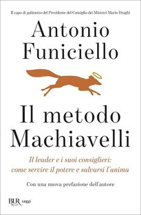 Il metodo Machiavelli. Il leader e i suoi consiglieri: come servire il potere e salvarsi l'anima | Libro | Itacalibri