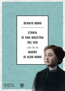 Storia di una maestra del Sud che fu la madre di Aldo Moro | Libro | Itacalibri