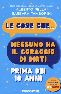 Le cose che... nessuno ha il coraggio di dirti prima dei 10 anni - Barbara Tamborini, Alberto Pellai | Libro | Itacalibri