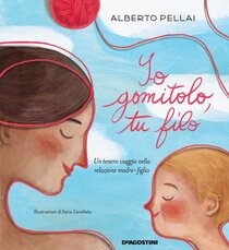 Io gomitolo, tu filo. Ediz. a colori - Alberto Pellai, Barbara Tamborini | Libro | Itacalibri