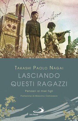 Lasciando questi ragazzi:  Pensieri ai miei figli . Takashi Nagai | Libro | Itacalibri