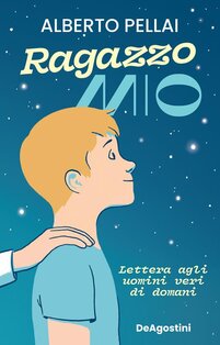 Ragazzo mio. Lettera agli uomini veri di domani - Barbara Tamborini, Alberto Pellai | Libro | Itacalibri