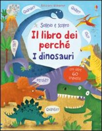 I dinosauri. Il libro dei perché - Katie Daynes | Libro | Itacalibri