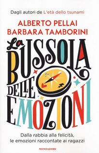 La bussola delle emozioni.: Dalla rabbia alla felicità, le emozioni raccontate ai ragazzi. Alberto Pellai, Barbara Tamborini | Libro | Itacalibri