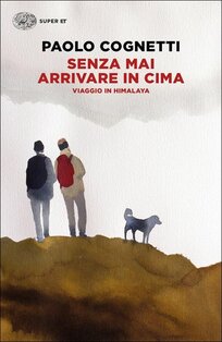 Senza mai arrivare in cima: Viaggio in Himalaya . Paolo Cognetti | Libro | Itacalibri