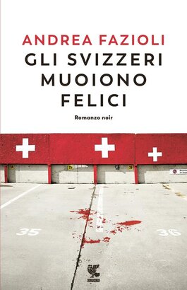 Gli svizzeri muoiono felici - Andrea Fazioli | Libro | Itacalibri