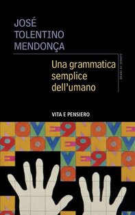 Una grammatica semplice dell'umano  - José Tolentino Mendonça | Libro | Itacalibri