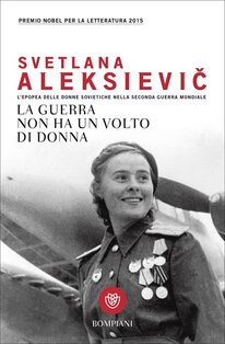 La guerra non ha un volto di donna. L'epopea delle donne sovietiche nella seconda guerra mondiale - Svetlana Aleksievic | Libro | Itacalibri