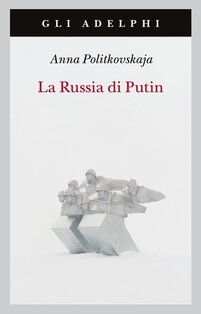 La Russia di Putin - Anna Politkovskaja | Libro | Itacalibri