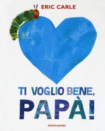 Ti voglio bene, papà! Ediz. a colori - Eric Carle | Libro | Itacalibri