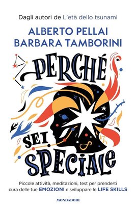 Perché sei speciale.: Piccole attività, meditazioni, test per prenderti cura delle tue emozioni e sviluppare le life skills. Alberto Pellai, Barbara Tamborini | Libro | Itacalibri