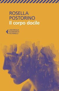 Il corpo docile - Rosella Postorino | Libro | Itacalibri