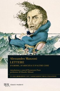 Lettere: D'amore, d'amicizia e d'altre cose. Alessandro Manzoni | Libro | Itacalibri