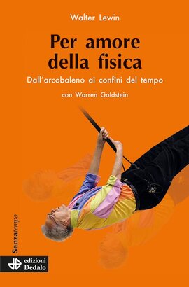 Per amore della fisica: Dall'arcobaleno ai confini del tempo. Warren Goldstein, Walter Lewin | Libro | Itacalibri