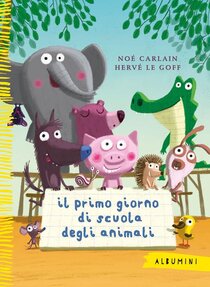 Il primo giorno di scuola degli animali. Ediz. a colori - Noé Carlain | Libro | Itacalibri