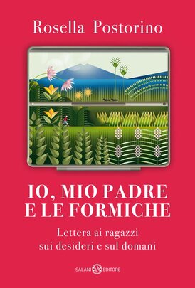 Io, mio padre e le formiche. Lettera ai ragazzi sui desideri e sul domani - Rosella Postorino | Libro | Itacalibri