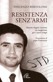 Resistenza senz'armi. Rosario Angelo Livatino, un magistrato per i nostri tempi - Vincenzo Bertolone | Libro | Itacalibri