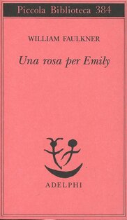 Una rosa per Emily - William Faulkner | Libro | Itacalibri