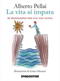 La vita si impara.: 50 meditazioni per una vita nuova. Barbara Tamborini, Alberto Pellai | Libro | Itacalibri