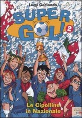 Le cipolline in Nazionale! Supergol!. Vol. 2 - Luigi Garlando | Libro | Itacalibri