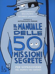 Il manuale delle 50 missioni segrete per sopravvivere nel mondo dei grandi - Pierdomenico Baccalario, Eduardo Jauregui | Libro | Itacalibri