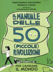 Il manuale delle 50 piccole rivoluzioni per cambiare il mondo - Federico Taddia, Pierdomenico Baccalario | Libro | Itacalibri