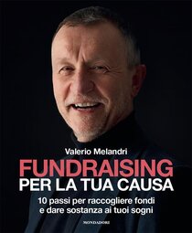 Fundraising per la tua causa. 10 passi per raccogliere fondi e dare sostanza ai tuoi sogni | Libro | Itacalibri