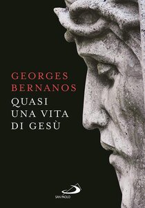 Quasi una vita di Gesù - Georges Bernanos | Libro | Itacalibri