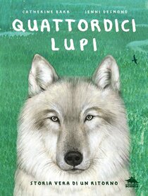 Quattordici lupi: Storia vera di un ritorno | Libro | Itacalibri