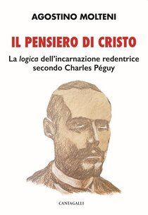 Il pensiero di Cristo: La «logica» dell'incarnazione redentrice secondo Charles Peguy. Agostino Molteni | Libro | Itacalibri