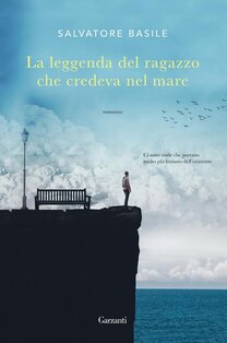 La leggenda del ragazzo che credeva nel mare - Salvatore Basile | Libro | Itacalibri