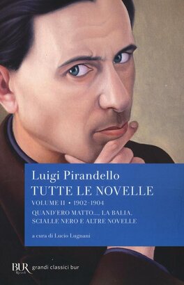 Tutte le novelle. Vol. 2: 1902-1904: Quando ero matto..., La balia, Scialle nero e altre novelle - Luigi Pirandello | Libro | Itacalibri