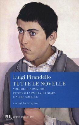 Tutte le novelle. Vol. 3: 1905-1909: Fuoco alla paglia, La Giara e altre novelle - Luigi Pirandello | Libro | Itacalibri