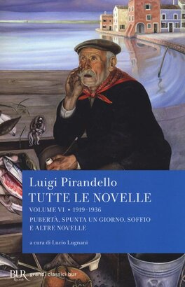 Tutte le novelle. Vol. 6: 1919-1936: Pubertà, Spunta un giorno, Soffio e altre novelle - Luigi Pirandello | Libro | Itacalibri