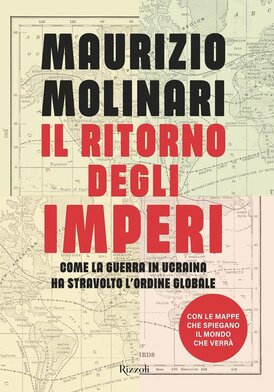 Il ritorno degli imperi: Come la guerra in Ucraina ha stravolto l'ordine globale. Maurizio Molinari | Libro | Itacalibri