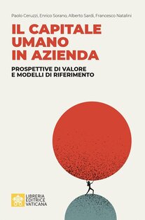 Il capitale umano in azienda. Prospettive di valore e modelli di riferimento - Enrico Sorano, Paolo Ceruzzi, Alberto Sardi, Francesco Natalini | Libro | Itacalibri