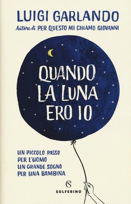 Quando la luna ero io - Luigi Garlando | Libro | Itacalibri