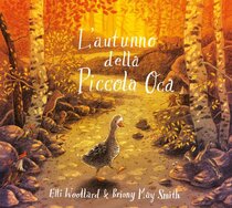 L'autunno della Piccola Oca. Ediz. illustrata - Elli Woollard | Libro | Itacalibri