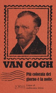 Più colorata del giorno è la notte. Lettere di malinconica letizia - Vincent Van Gogh | Libro | Itacalibri