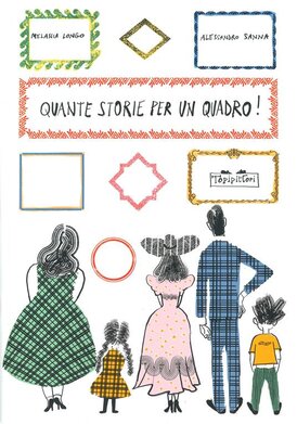 Quante storie per un quadro!: Giochi d'invenzione intorno alle opere d'arte. Melania Longo | Libro | Itacalibri